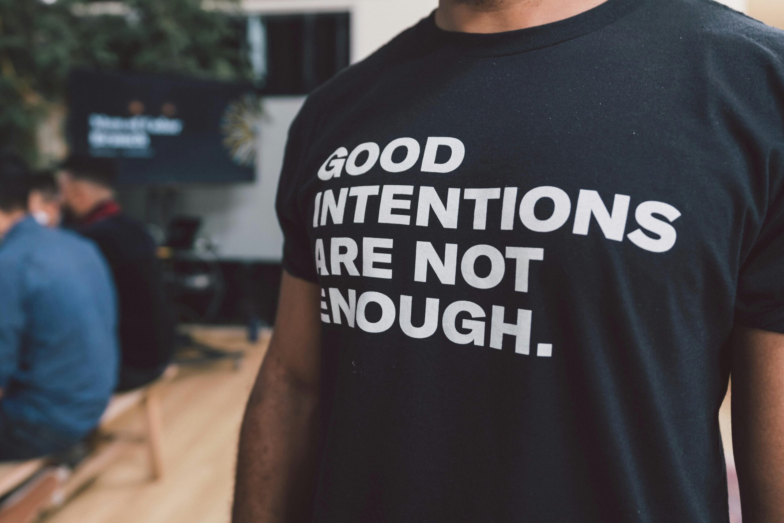 Good intentions are not good enough